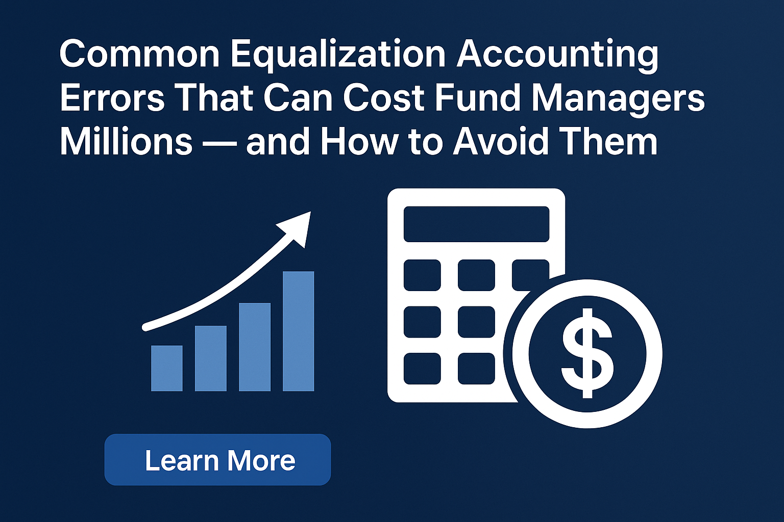Common Equalization Accounting Errors That Can Cost Fund Managers Millions — and How to Avoid Them